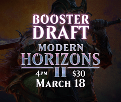 Modern Horizons II Booster Draft - March 18th - 4pm